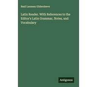 Latin Reader. With References to the Editor's Latin Grammar, Notes, and Vocabulary