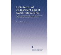 Latin terms of endearment and of family relationship: A lexicographical study based on volume VI of the Corpus inscriptionum latinarum: Volume 2