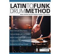Latin to Funk Drum Method: Master Essential Latin Rhythms and Modern Funk Grooves: 1 (Learn to Play Drums)
