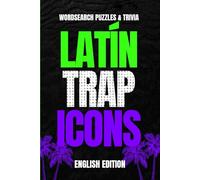 Latin Trap Icons: English Edition: Word Search & Trivia Puzzle Book for Music Fans, Hip-Hop Enthusiasts, and Pop Culture Collectors