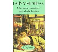 Latín y mentiras: Selección de pensamientos sobre el arte de educar (El Club Diógenes)