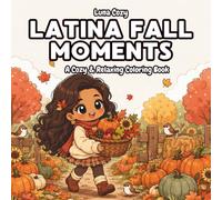 Latina Fall Moments Coloring Book: A Cozy Autumn Coloring Book for Latina Women and Teens with Bold and Easy Pumpkin Patch, Sweater and Cider Scenes (Black Girl Moments Coloring Series)