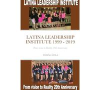 Latina Leadership Institute 1999 - 2019: From vision to Reality 20th Anniversary