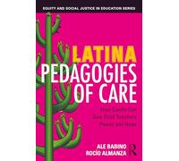 Latina Pedagogies of Care: How Cariño Can Give Tired Teachers Power and Hope (Equity and Social Justice in Education Series)