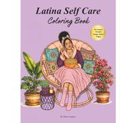 Latina Self Care Coloring Book: 50 Inspiring Adult Coloring Pages Celebrating Relaxation, Mindfulness, Creativity, Travel, Friendship & Personal Growth