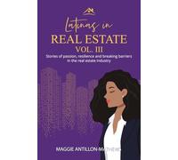 Latinas in Real Estate Vol III: Stories of Passion, Resilience, and Breaking Barriers of Latinas in the Real Estate Industry