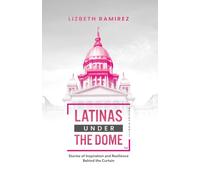 Latinas Under The Dome™ Illinois Edition: Stories of Inspiration and Resilience Behind the Curtain