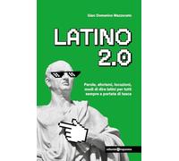 Latino 2.0 Parole, aforismi, locuzioni e modi di dire latini per tutti sempre a portata di tasca