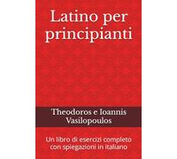 Latino per principianti: Un libro di esercizi completo con spiegazioni in italiano