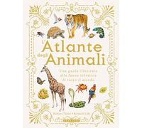L'atlante degli animali. Una guida illustrata alla fauna selvatica di tutto il mondo. Ediz. a colori (Enciclopedia per ragazzi)