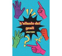 L'atlante dei gesti: Il linguaggio silenzioso del corpo