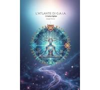 L'ATLANTE DI G.A.I.A.: Il Codice Digitale (Le Cronache di G.A.I.A)