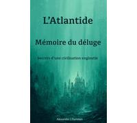 L'Atlantide : mémoire du déluge: Secrets d'une civilisation engloutie (Civilisations de l'ombre)