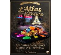 L'Atlas des Villes Électriques (Paris, NY, Tokyo): Carnet personnel d'annotation : Ici, l'expérience est intense, artificielle et technologique. La ... (L’Atlas des Saveurs (Le Livre a Offrir))
