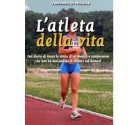 L'atleta della vita. Dal diario di Anna: la storia di un medico e campionessa che non ha mai smesso di credere nel domani