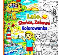 Lato, Słońce, Zabawa Kolorowanka: Duża kolorowanka letnia z motywami plaży, morza, zwierząt i wakacji | Dla chłopców i dziewczynek