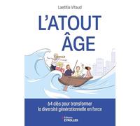 L'atout âge: 64 clés pour transformer la diversité générationnelle en force