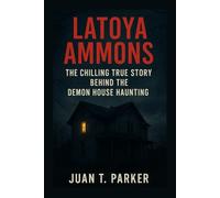 LATOYA AMMONS: The Chilling True Story Behind The Demon House Haunting