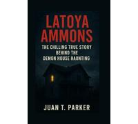 LATOYA AMMONS: The Chilling True Story Behind The Demon House Haunting