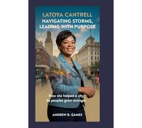 Latoya Cantrell: Navigating Storms, Leading with Purpose: How She Helped a City and Its People Grow Stronger