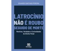 Latrocínio não é Roubo Seguido de Morte: Mentiras, Verdades e Curiosidades do Direito Penal