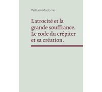 L'atrocité et la grande souffrance: Le code du crépiter et sa création.