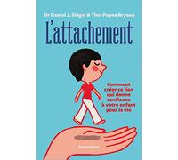 L'attachement: Comment créer ce lien qui donne confiance à votre enfant pour la vie