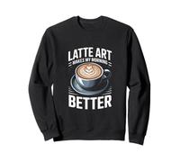 Latte Art Hace Que mi mañana Sea Mejor Amante del café Sudadera