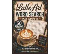 Latte Art Word Search for Adults: 50 Creative Puzzles Filled with Barista Skills, Milk Foam Designs, Espresso Drinks, Cafe Tools, and Coffeehouse Charm (Word search books collection)