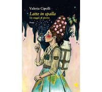 Latte in spalla. Un viaggio di ritorno (Versi di segale)