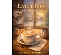 Latte Lies: A Small-Town Culinary Cozy Mystery with Café Rivalries, Hidden Secrets, and an Amateur Sleuth (The Rory Lane Café Mysteries)