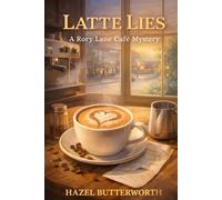 Latte Lies: A Small-Town Culinary Cozy Mystery with Café Rivalries, Hidden Secrets, and an Amateur Sleuth (The Rory Lane Café Mysteries)