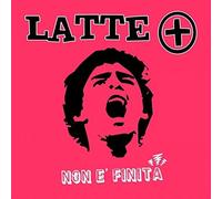 Latte+ - Non E' Finita