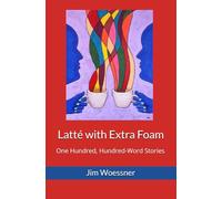 Latté with Extra Foam: One Hundred, Hundred-Word Stories: 2