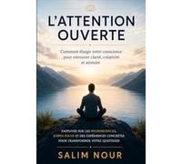 L'attention ouverte: Comment élargir votre conscience pour retrouver clarté, créativité et sérénité