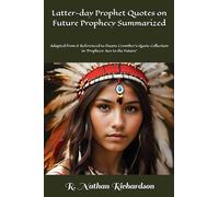 Latter-day Prophet Quotes on Future Prophecy Summarized: Adapted from & Referenced to Duane Crowther’s Quote Collection in ‘Prophecy: Key to the Future’
