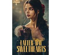 LATTER-DAY SWEETHEARTS: A Classic Historical Romance of Powerful Emotions, Dangerous Secrets, and the Strict Rules of High Society