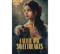 LATTER-DAY SWEETHEARTS: A Classic Historical Romance of Powerful Emotions, Dangerous Secrets, and the Strict Rules of High Society