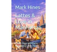 Lattes & Love in Manhattan: A Love Story with Extra Foam and a Little Chaos