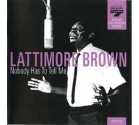 Lattimore Brown - Nobody Has to Tell Me [Import]
