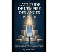 L'Attitude Angelpire 111 - Volume I sur 11: Volume I sur 11 - Les fondements de la confiance