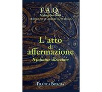 L'atto di affermazione: Il fulmine silenzioso (F.A.Q. Domande ricorrenti per stimolare la riflessione)