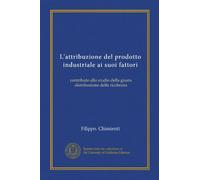L'attribuzione del prodotto industriale ai suoi fattori: contributo allo studio della giusta distribuzione della ricchezza