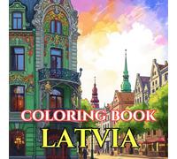 Latvia Adult Coloring Book: Riga Old Town, Art Nouveau Architecture, Baltic Nature, Folk Traditions, Jāņi Festival & Nordic Wildlife - A Relaxing ... Journey (Adult Coloring Book. World Series.)