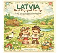LATVIA - Best Enjoyed Slowly: A Cute and Cultural Coloring Adventure Through Baltic Forests, Historic Old Town Streets, Coastal Landscapes, Folk ... Life - Designed for Children and Adults