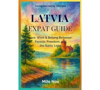 Latvia Expat Guide: Live, Work & Belong Between Forests, Freedom, and the Baltic Light (Living Abroad by Obscyra)