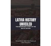 Latvia History Unveiled: The Remarkable Story of the Baltic Nation