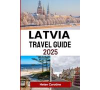 LATVIA Travel Guide 2025: Explore Baltic beauty with top cities cultural treasures nature escapes and essential tips
