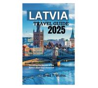 LATVIA TRAVEL GUIDE 2025: Unveiling the Secrets of the Baltic's Best-Kept Historical Sites
