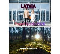 LATVIA TRAVEL GUIDE 2026: The Ultimate Pocket Guide to Unlocking Hidden Gems, Local Flavors, and Cultural Treasures